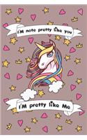 I'm Not Pretty Like You I'am Pretty Like me: Funny Unicorn Notebook / Journal, Gift for Girls 120 Pages of 6×9 inch Blank Paper for note, SoftCover, Matte-Finish For Kids