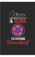 Never Underestimate A Girl Who Plays Handball: Never Underestimate Notebook, Graph Paper (6" x 9" - 120 pages) Sports and Recreations Themed Notebook for Daily Journal, Diary, and Gift