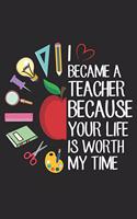 I Became A Teacher Because Your Life Is Worth My Time