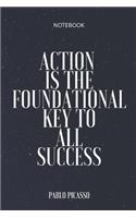 **Action is the foundational key to all success**