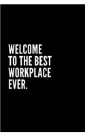 Welcome to the Best Workplace Ever Notebook: Funny Gifts for Coworker - Colleague .- Lined Blank Notebook Journal - 100 pages - 6*9 icnhes Sarcastic Notebook/Journal/Diary/Funny Office Notebook