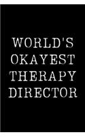 World's Okayest Therapy Director: Blank Lined Journal For Taking Notes, Journaling, Funny Gift, Gag Gift For Coworker or Family Member