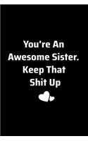 You're An Awesome Sister. Keep That Shit Up