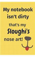 My Notebook Isn't Dirty That's My Sloughi's Nose Art: For Sloughi Dog Fans
