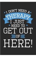 I don't need a therapy - I just need to get out of here!