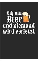 Gib Mir Bier Und Niemand Wird Verletzt: Notebook Notizbuch Punktraster Dotgrid Gepunktet 120 Seiten Din A5 I Schulheft I Skizzenbuch I Tagebuch I Ideenbuch I Bierliebhaber I Spruch