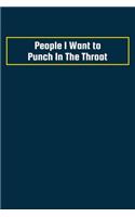 People i Want to Punch in the Throat