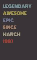 Legendary Awesome Epic Since March 1987 - Birthday Gift For 32 Year Old Men and Women Born in 1987