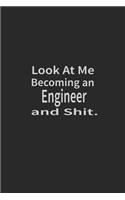 Look at me becoming an Engineer and shit: Lined Notebook, Daily Journal 120 lined pages (6 x 9), Inspirational Gift for friends and folks, soft cover, matte finish