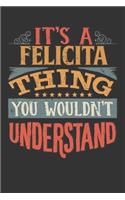 Its A Felicita Thing You Wouldnt Understand: Felicita Diary Planner Notebook Journal 6x9 Personalized Customized Gift For Someones Surname Or First Name is Felicita