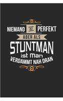 Niemand ist perfekt aber als Stuntman ist man verdammt nah dran