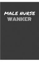 Male Nurse Wanker: MALE NURSE WANKER gag gift journal/notebook