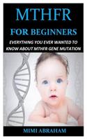 Mthfr for Beginners: Everything You Ever Wanted To Know About Mthfr Gene Mutation