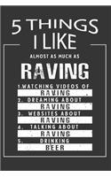 5 Things I Like Almost As Much As Raving Watching Videos Of Raving Dreaming About Raving Websites About Raving Talking About Raving Drinking Beer: Hobby & Beer Lover Journal / Notebook / Birthday Gift Card.