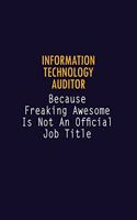 Information Technology Auditor Because Freaking Awesome is not An Official Job Title: 6X9 Career Pride Notebook Unlined 120 pages Writing Journal