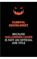 Clinical Sociologist Because Halloween Lover Is Not An Official Job Title