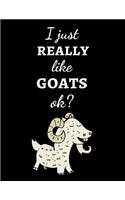 I Just Really Like Goats, Ok?: Cute College Ruled Journal / Notebook / Notepad, Goat Gifts, Perfect For School