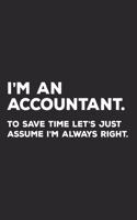 I'm An Accountant To Save Time Let's Just Assume I'm Always Right