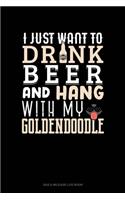 I Just Want To Drink Beer & Hang With My Goldendoodle: Gas & Mileage Log Book(1265 Gas & Mileage Log Book)