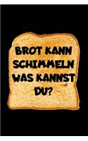 Brot Kann Schimmeln Was Kannst Du?: A5 (Handtaschenformat) Punktiertes Notizbuch oder Brot Journal - Tagebuch Geschenkidee oder Witziges Weihnachtsgeschenk als Notizbuch für Männer und