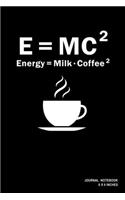 E=MC2 Energy=Milk Coffee 2