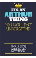 It's An Arthur Thing You Wouldn't Understand Small (6x9) Wide Ruled Notebook