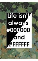 Life Isn't Always #000000 And #FFFFFF