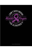 I Don't Have Enough Middle Finger For Alzheimer's