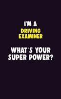 I'M A Driving Examiner, What's Your Super Power?: 6X9 120 pages Career Notebook Unlined Writing Journal