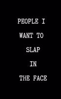 People I Want To Slap In The Face