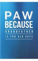 Paw Because Grandfather Is For Old Guys: Family life Grandpa Dad Men love marriage friendship parenting wedding divorce Memory dating Journal Blank Lined Note Book Gift