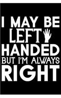 I May Be Left Handed But I'm Always Right
