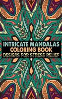 Intricate Mandalas Coloring Book Designs for Stress Relief: Adult Coloring Book 100 Mandala Images Stress Management Coloring Book For Relaxation, Meditation, Happiness and Relief & Art Color Therapy