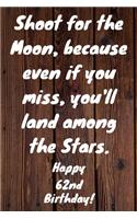Shoot for the Moon, because even if you miss, you'll land among the Stars. Happy 62nd Birthday!: Shoot For The Moon.. Happy 62nd Birthday Card Quote Journal / Notebook / Diary / Greetings / Appreciation Gift (6 x 9 - 110 Blank Lined Pages)
