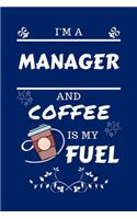 I'm A Manager And Coffee Is My Fuel: Perfect Gag Gift For A Manager Who Loves Their Coffee - Blank Lined Notebook Journal - 100 Pages 6 x 9 Format - Office - Work - Job - Humour and Ban