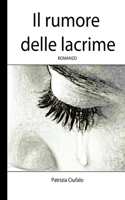Il rumore delle lacrime: di Patrizia Ciufalo