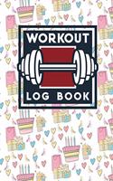 Workout Log Book: Bodybuilding Notebook, Simple Workout Book, Fitness Log Notebook, Workout Log Notebook, Cute Birthday Cover