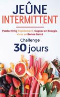 Jeûne Intermittent: Perdez 10 kg Rapidement, Gagnez en Energie, Vivez en Bonne Santé - Challenge 30 Jours