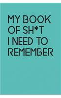 My Book Of Sh*t I Need To Remember: An Organiser For All Your Website Usernames, Passwords & Logins (Password Logbook)