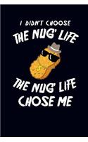 I Didn't Choose the Nug' Life the Nug Life Chose Me