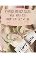 Who Needs a Million Dollars When I've Got You? Happy Valentine's My Love