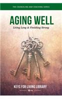 Keys for Living: Aging Well: Living Long and Finishing Strong