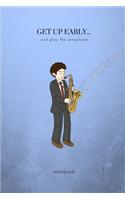 Get Up Early...and Play the Saxophone: A Fun Saxophone Themed College Ruled Writing Journal Lined Notebook.