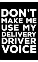 Don't Make Me Use My Delivery Driver Voice: 6x9 Notebook, Ruled, Funny Writing Notebook, Journal for Work, Daily Diary, Planner, Organizer for Delivery Drivers, Pizza, Food, Trucks