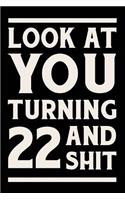 Look at You Turning 22 and Shit: Funny Wide Lined Notebook Birthday Gift for 22 Years Old Gold