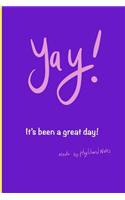 Yay! It's Been a Great Day