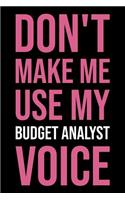 Don't Make Me Use My Budget Analyst Voice: Blank Lined Novelty Office Humor Themed Notebook to Write In: With a Versatile Ruled Interior: Pink Text