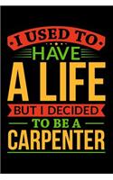 Used to Have a Life But I Decided to Be a Carpenter