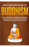 Complete Guide to Buddhism, How to Meditate & Mindfulness Meditation to Reduce Stress, Anxiety & Find Lasting Happiness, For Beginners to Advanced (3 in 1 Bundle)