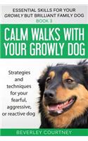 Calm walks with your Growly Dog